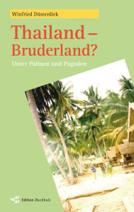 Title: Thailand - Bruderland?: Unter Palmen und Pagoden, Author: Winfried Düsterdiek