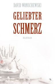 Title: Geliebter Schmerz: Melancholien, Author: David Wonschewski