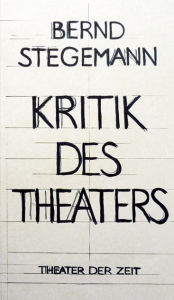 Title: Bernd Stegemann - Kritik des Theaters, Author: Bernd Stegemann