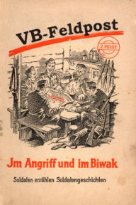 Title: VB-Feldpost - Im Angriff und im Biwak: Soldaten erzählen Soldatengeschichten, Author: Edition Historica