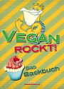 Vegan rockt! Das Backbuch