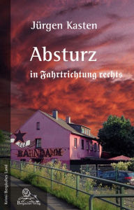 Title: Absturz in Fahrtrichtung rechts, Author: Jürgen Kasten