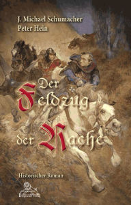Title: Der Feldzug der Rache: Historischer Roman, Author: J. Michael Schumacher
