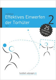 Title: Effektives Einwerfen der Torhüter Teil 1: Handball Fachliteratur, Author: Jörg Madinger