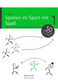 Title: Spielen im Sport mit Spaß: Wettkampfspiele in der Sporthalle mit und ohne Ball, Author: Jörg Madinger