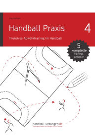 Title: Handball Praxis 4 - Intensives Abwehrtraining im Handball: Handball Fachliteratur, Author: Jörg Madinger