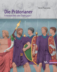 Title: Die Prätorianer: Folterknechte oder Elitetruppe?, Author: Ritchie Pogorzelski
