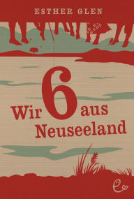 Title: Wir sechs aus Neuseeland, Author: Esther Glen