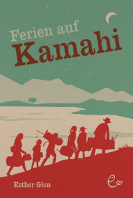 Title: Ferien auf Kamahi, Author: Esther Glen