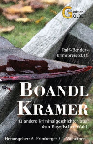 Title: BoandlKramer: und andere Kriminalgeschichten aus dem Bayerischen Wald, Author: Alexander Frimberger