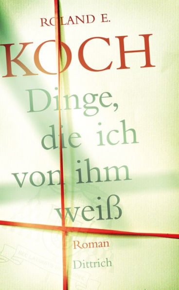 Dinge, die ich von ihm weiß: Roman
