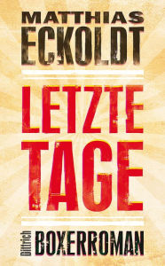 Title: Letzte Tage: Boxerroman, Author: Matthias Eckoldt