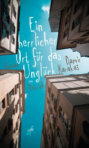 Title: Ein herrlicher Ort für das Unglück, Author: Damir Karakas