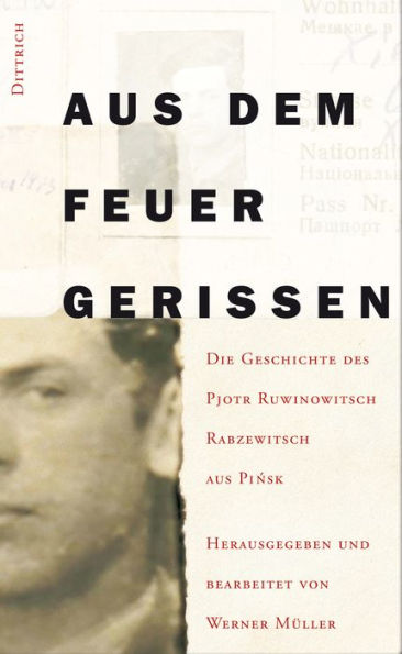 Aus dem Feuer gerissen: Die Geschichte des Pjotr Ruwinowitsch Rabzewitsch aus Pinsk