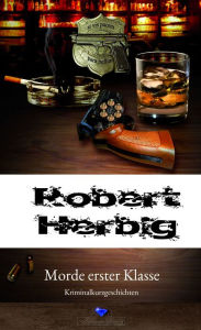 Title: Robert Herbig: Morde erster Klasse, Author: Robert Herbig