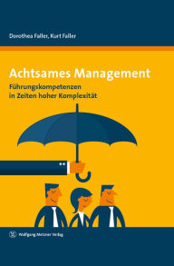 Title: Achtsames Management: Führungskompetenzen in Zeiten hoher Komplexität, Author: Dorothea Faller