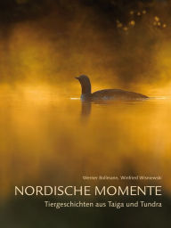 Title: Nordische Momente: Tiergeschichten aus Taiga und Tundra, Author: Werner Bollmann