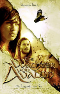 Title: Die Wächter von Avalon: Trilogie / Die Legende von Ýr, Author: Amanda Koch