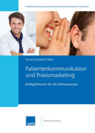 Title: Patientenkommunikation und Praxismarketing: Erfolgsfaktoren für die Zahnarztpraxis, Author: Daniel Izquierdo Hänni