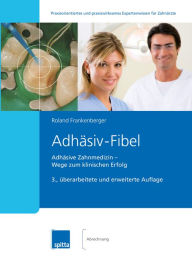 Title: Adhäsiv-Fibel: Adhäsive Zahnmedizin ? Wege zum klinischen Erfolg, Author: Roland Frankenberger