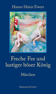 Title: Freche Fee und lustiger böser König. Märchen, Author: Hanns Heinz Ewers