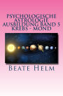 Psychologische Astrologie - Ausbildung Band 5 - Krebs - Mond: Gefï¿½hle - Inneres Kind - Familie - Wohnen