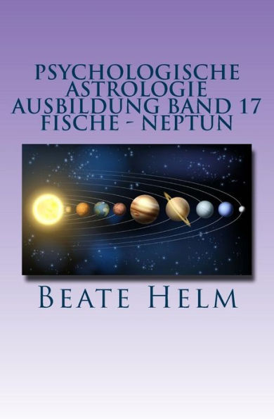 Psychologische Astrologie - Ausbildung Band 17 Fische Neptun: Träume Sehnsüchte Phantasie Sensibilität Intuition Anders sein Meditation