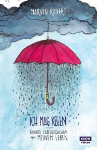 Title: Ich mag Regen: Traurige Liebesgeschichten aus meinem Leben, Author: Marvin Ruppert