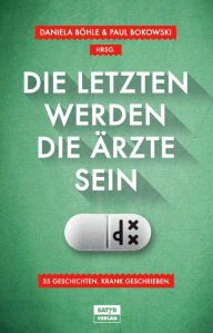 Title: Die Letzten werden die Ärzte sein: 35 Geschichten, krank geschrieben, Author: Horst Evers