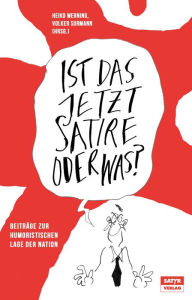 Title: Ist das jetzt Satire oder was?: Beiträge zur humoristischen Lage der Nation, Author: Heiko Werning