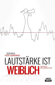 Title: Lautstärke ist weiblich: Texte von 40 Poetry-Slammerinnen, Author: Carmen Wegge