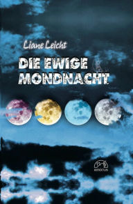 Title: Die ewige Mondnacht, Author: Liane Leicht