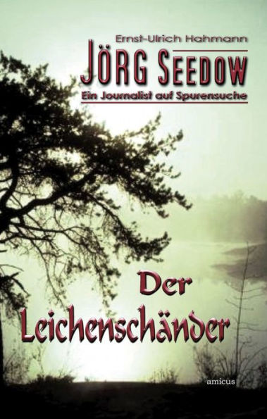 Jörg Seedow - Ein Journalist auf Spurensuche: Der Leichenschänder