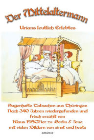 Title: Der Mittelaltermann: Urians leutlich Erlebtes, Author: Klaus Fischer