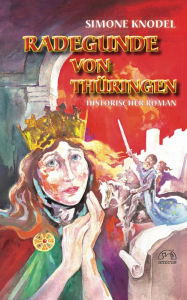 Title: Radegunde von Thüringen: Historischer Roman, Author: Simone Knodel