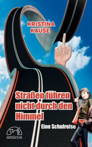 Title: Straßen führen nicht durch den Himmel: Eine Schulreise, Author: Kristina Kause