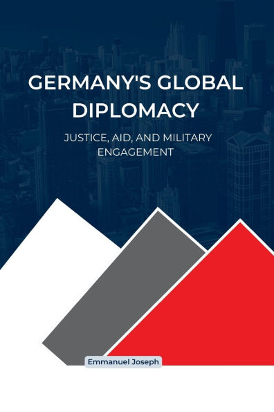 Germany's Global Diplomacy: Justice, Aid, and Military Engagement