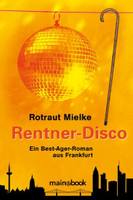 Title: Rentner-Disco: Ein Best Ager-Roman, Author: Rotraut Mielke