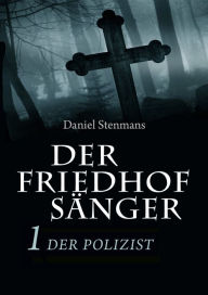 Title: Der Friedhofsänger 1: Der Polizist: Horror-Mystery-Reihe, Author: Daniel Stenmans