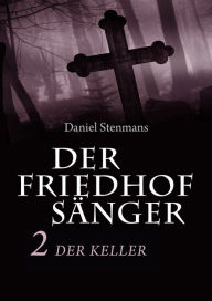 Title: Der Friedhofsänger 2: Der Keller: Horror-Mystery-Reihe, Author: Daniel Stenmans