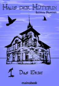 Title: Haus der Hüterin: Band 1 - Das Erbe: Fantasy-Serie, Author: Andrea Habeney