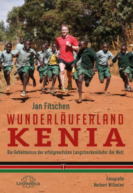 Title: Wunderläuferland Kenia: Die Geheimnisse der erfolgreichsten Langstreckenläufer der Welt, Author: Jan Fitschen