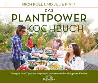 Title: Das Plantpower Kochbuch: 120 Rezepte und Tipps zur veganen Lebensweise für die ganze Familie, Author: Rich Roll