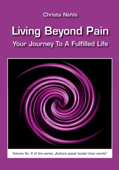 Living Beyond Pain: Your Journey To A Fulfilled Life