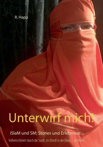 Unterwirf mich!: iSlaM und SM; Stories und Erlebnisse von