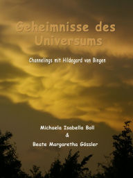 Title: Geheimnisse des Universums: Channelings zum Übergang und Aufstieg in die 5. Dimension mit Hildegard von Bingen, Author: Beate Margaretha Gössler