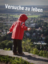Title: Versuche zu leben, Author: Christine Adler