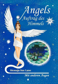 Title: Mit anderen Augen: Angels - Auftrag des Himmels, Band 4, Author: Siemaja Sue Lane