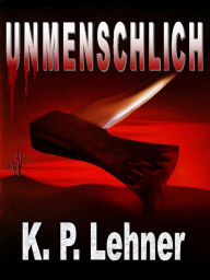 Title: Unmenschlich, Author: K.P. Lehner