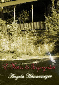 Title: E-Mail in die Vergangenheit, Author: Angela Hünnemeyer